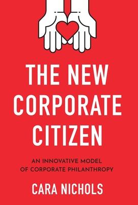 The New Corporate Citizen: An Innovative Model of Corporate Philanthropy