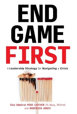 End Game First: A Leadership Strategy for Navigating a Crisis