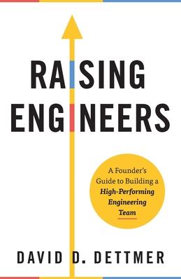 Raising Engineers: A Founder's Guide to Building a High-Performing Engineering Team