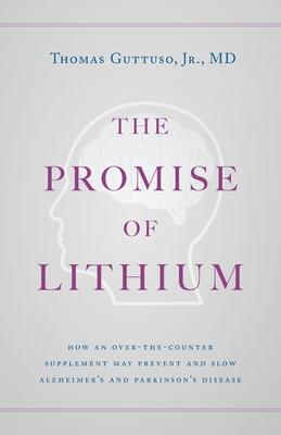 The Promise of Lithium: How an Over-the-Counter Supplement May Prevent and Slow Alzheimer's and Parkinson's Disease