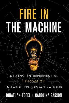 Fire in the Machine: Driving Entrepreneurial Innovation in Large CPG Organizations