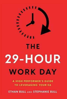 The 29-Hour Work Day: A High Performer's Guide to Leveraging Your EA