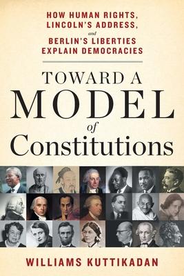 Toward a Model of Constitutions: How Human Rights, Lincoln's Address, and Berlin's Liberties Explain Democracies