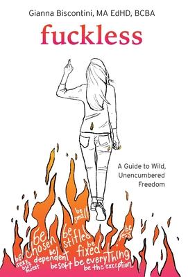 Fuckless: A Guide to Wild, Unencumbered Freedom