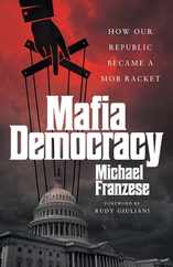 Mafia Democracy: How Our Republic Became a Mob Racket Subscription