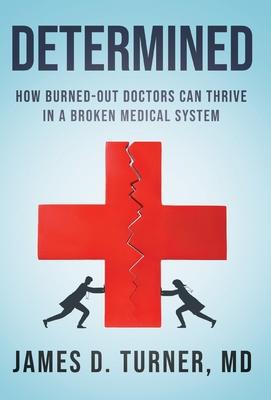 Determined: How Burned Out Doctors Can Thrive in a Broken Medical System