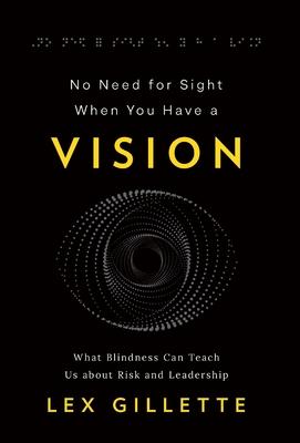 No Need for Sight When You Have a Vision: What Blindness Can Teach Us about Risk and Leadership