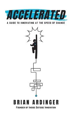 Accelerated: A Guide to Innovating at the Speed of Change