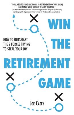 Win the Retirement Game: How to Outsmart the 9 Forces Trying to Steal Your Joy