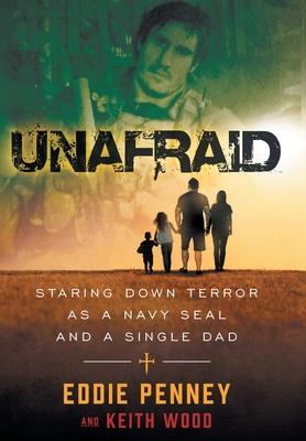 Unafraid: Staring Down Terror as a Navy SEAL and Single Dad