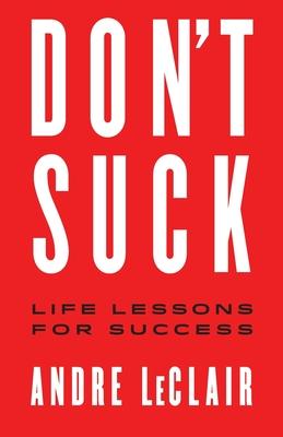 Don't Suck: Life Lessons for Success