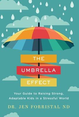 The Umbrella Effect: Your Guide to Raising Strong, Adaptable Kids in a Stressful World