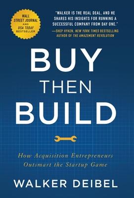 Buy Then Build: How Acquisition Entrepreneurs Outsmart the Startup Game