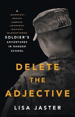 Delete the Adjective: A Soldier's Adventures in Ranger School