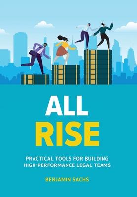 All Rise: Practical Tools for Building High-Performance Legal Teams