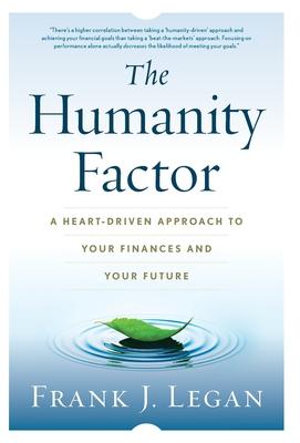 The Humanity Factor: A Heart-Driven Approach to Your Finances and Your Future