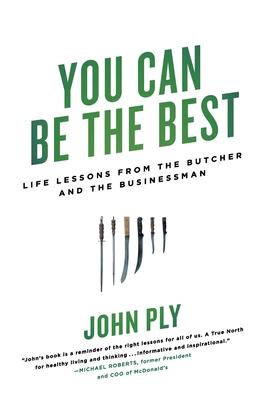 You Can Be the Best: Life Lessons from the Butcher and the Businessman