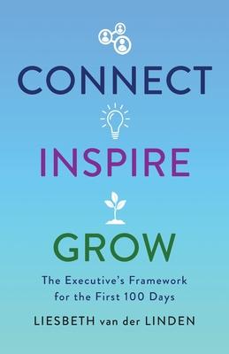 Connect, Inspire, Grow: The Executive's Framework for the First 100 Days