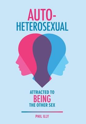 Autoheterosexual: Attracted to Being the Other Sex