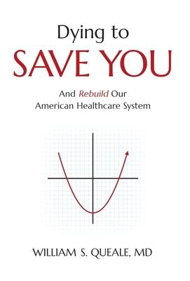 Dying to Save You: And Rebuild Our American Healthcare System