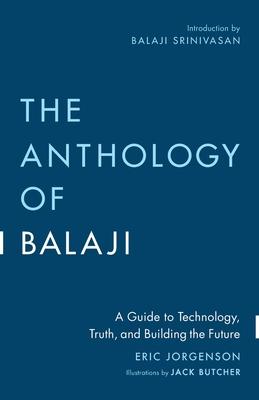 The Anthology of Balaji: A Guide to Technology, Truth, and Building the Future