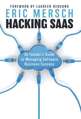 Hacking SaaS: An Insider's Guide to Managing Software Business Success