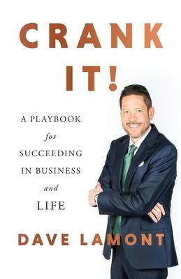 Crank It!: A Playbook for Succeeding in Business and Life