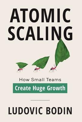 Atomic Scaling: How Small Teams Create Huge Growth