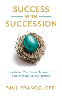 Success with Succession: How to Sell Your Asset Management and Financial Advice Practice