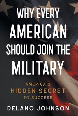 Why Every American Should Join The Military: America's Hidden Secret to Success