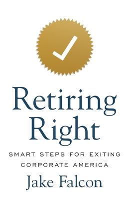 Retiring Right: Smart Steps for Exiting Corporate America