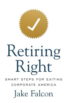 Retiring Right: Smart Steps for Exiting Corporate America