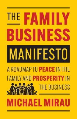 The Family Business Manifesto: A Roadmap to Peace in the Family and Prosperity in the Business