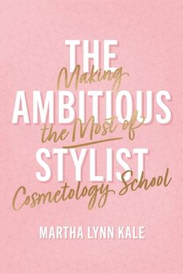 The Ambitious Stylist: Making the Most of Cosmetology School