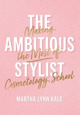 The Ambitious Stylist: Making the Most of Cosmetology School