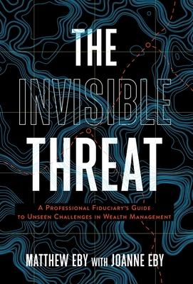 The Invisible Threat: A Professional Fiduciary's Guide to Unseen Challenges in Wealth Management