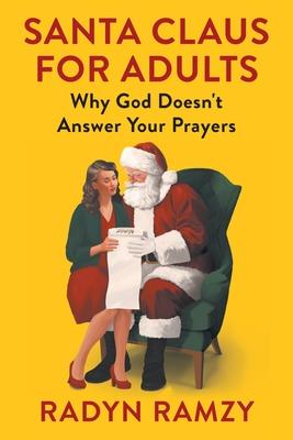 Santa Claus for Adults: Why God Doesn't Answer Your Prayers