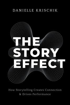 The Story Effect: How Storytelling Creates Connection & Drives Performance Subscription