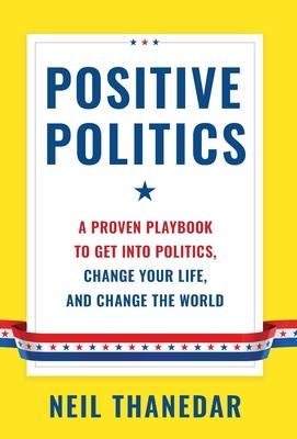 Positive Politics: A Proven Playbook to Get into Politics, Change Your Life, and Change the World Subscription