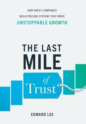 The Last Mile of Trust: How Great Companies Build Pricing Systems That Drive Unstoppable Growth Subscription