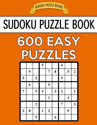 Sudoku Puzzle Book, 600 EASY Puzzles: Single Difficulty Level For No Wasted Puzzles