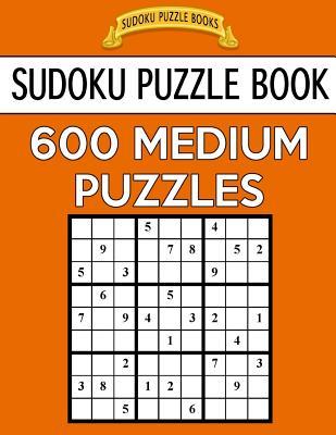 Sudoku Puzzle Book, 600 MEDIUM Puzzles: Single Difficulty Level For No Wasted Puzzles