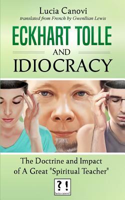 Eckhart Tolle and Idiocracy: The doctrine and impact of a "great spiritual master"