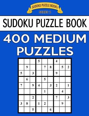 Sudoku Puzzle Book, 400 MEDIUM Puzzles: Single Difficulty Level For No Wasted Puzzles