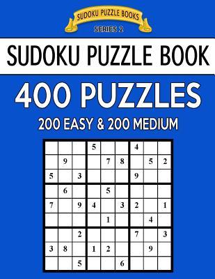 Sudoku Puzzle Book, 400 Puzzles, 200 EASY and 200 MEDIUM: Improve Your Game With This Two Level Book