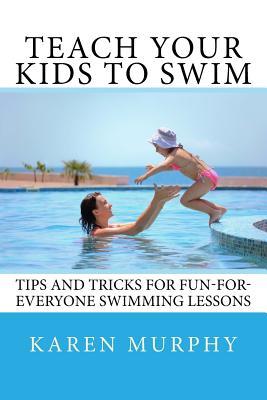 Teach Your Kids to Swim: Tips and tricks for fun-for-everyone swimming lessons