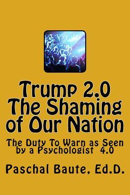 Trump 2.0 The Shaming of Our Nation: The Duty To Warn as Seen by a Psychologist 4.0