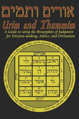 Urim and Thummim: A Guide to using the Breastplate of Judgment for Decision-making, Advice, and Divination