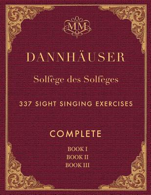 Solfge des Solfges, Complete, Book I, Book II and Book III: 337 Sight Singing Exercises