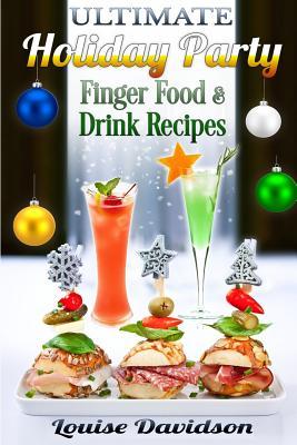 Ultimate Holiday Party Finger Food and Drink Recipes: Canaps recipes, Christmas cocktails, Dips, hot and cold canaps, kids drinks, Holiday drinks, C